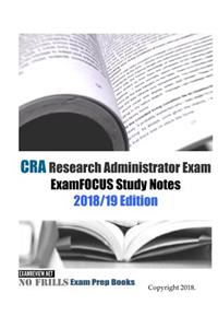 CRA Research Administrator Exam ExamFOCUS Study Notes 2018/19 Edition