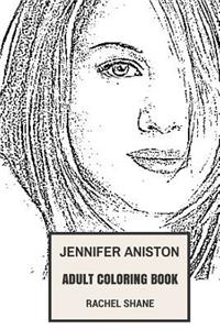 Jennifer Aniston Adult Coloring Book: Emmy and Golden Globe Award Winner and Friends Star, Voted Most Beautiful Actress and Businesswoman Inspired Adult Coloring Book