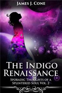 Indigo Renaissance (Sporadic Thoughts of a Splintered Soul vol. 2)