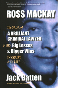 Ross Mackay, the Saga of a Brilliant Criminal Lawyer