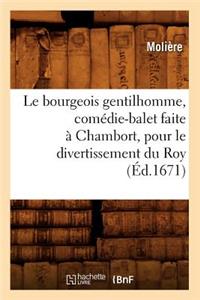Le Bourgeois Gentilhomme, Comédie-Balet Faite À Chambort, Pour Le Divertissement Du Roy, (Éd.1671)