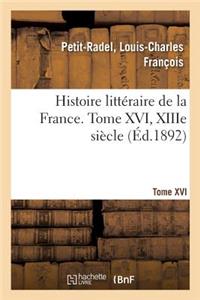 Histoire Littéraire de la France. Tome XVI, Xiiie Siècle