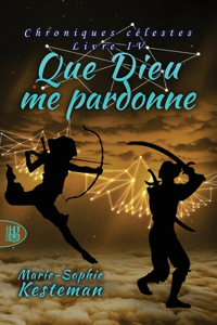 Que Dieu me pardonne (Chroniques célestes - Livre IV)