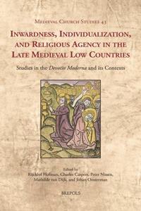 Inwardness, Individualization, and Religious Agency in the Late Medieval Low Countries