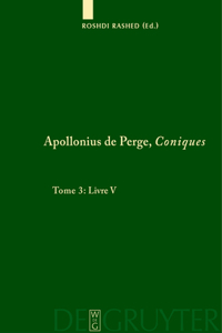 Apollonius de Perge, Coniques, Tome 3, Livre V. Commentaire historique et mathématique, édition et traduction du texte arabe