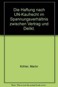 Die Haftung Nach Un-Kaufrecht Im Spannungsverhaltnis Zwischen Vertrag Und Delikt