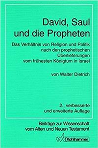 David, Saul Und Die Propheten: Das Verhaltnis Von Religion Und Politik Nach Den Prophetischen Uberlieferungen Vom Fruhesten Konigtum in Israel