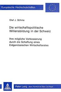 Die Wirtschaftspolitische Willensbildung in Der Schweiz
