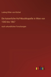 kaiserliche Hof-Musikkapelle in Wien von 1543 bis 1867
