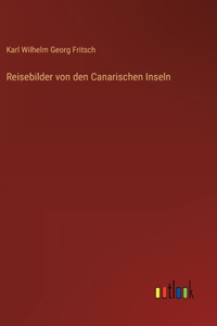 Reisebilder von den Canarischen Inseln