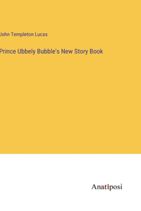 Prince Ubbely Bubble's New Story Book