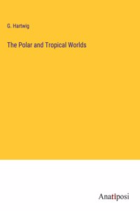 Polar and Tropical Worlds