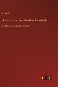 Vicesima libertatis. Vicesima hereditatis: Études sur les impots romains: