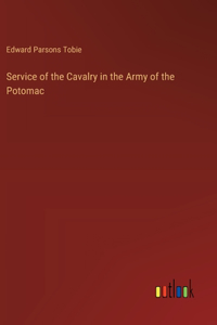 Service of the Cavalry in the Army of the Potomac
