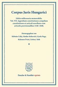 Corpus Juris Hungarici: Editio Millennaria Memorabilis. Vol. VII: Approbatae Constitutiones Compilatae Constitutiones Et Articuli Novellares Cum Articulis Provisionalibus 1