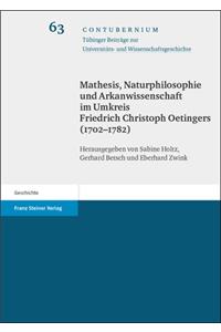 Mathesis, Naturphilosophie Und Arkanwissenschaft Im Umkreis Friedrich Christoph Oetingers (1702-1782)