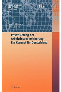 Privatisierung Der Arbeitslosenversicherung: Ein Konzept Für Deutschland