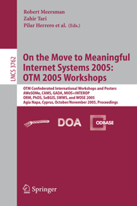 On the Move to Meaningful Internet Systems 2005: Otm 2005 Workshops