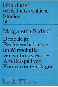 Dreieckige Rechtsverhaeltnisse im Wirtschaftsverwaltungsrecht - Am Beispiel von Konkurrentenklagen