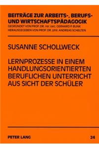 Lernprozesse in Einem Handlungsorientierten Beruflichen Unterricht Aus Sicht Der Schueler