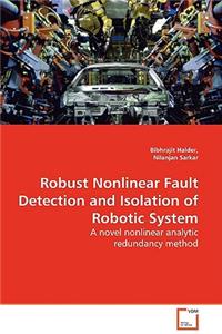 Robust Nonlinear Fault Detection and Isolation of Robotic System