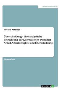 Überschuldung - Eine analytische Betrachtung der Korrelationen zwischen Armut, Arbeitslosigkeit und Überschuldung