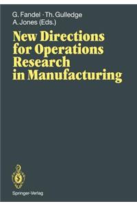 New Directions for Operations Research in Manufacturing: Proceedings of a Joint Us/German Conference, Gaithersburg, Maryland, Usa, July 30-31, 1991