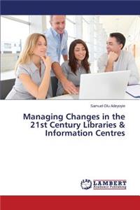 Managing Changes in the 21st Century Libraries & Information Centres