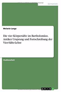 vier Körpersäfte im Bartholomäus. Antiker Ursprung und Fortschreibung der Vier-Säfte-Lehre