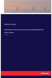 Geschichte der römischen Literatur bis zum Gesetzgebungswerk des Kaisers Justinian