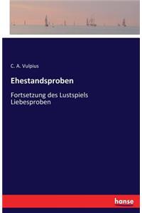 Ehestandsproben: Fortsetzung des Lustspiels Liebesproben