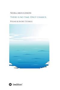 There is no time. Only change.
