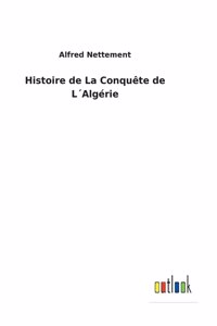 Histoire de La Conquête de L´Algérie