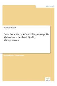 Prozeßorientiertes Controllingkonzept für Maßnahmen des Total Quality Managements