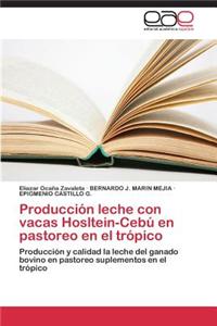 Produccion Leche Con Vacas Hosltein-Cebu En Pastoreo En El Tropico