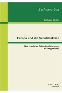 Europa und die Schuldenkrise - Das Londoner Schuldenabkommen als Wegweiser?