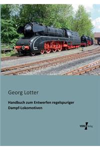 Handbuch zum Entwerfen regelspuriger Dampf-Lokomotiven