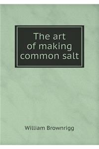 The Art of Making Common Salt