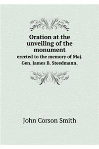 Oration at the unveiling of the monument erected to the memory of Maj. Gen. James B. Steedmann.