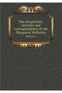 The despatches, minutes and correspondence of the Marquess Wellesley Volume 5