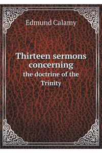 Thirteen Sermons Concerning the Doctrine of the Trinity