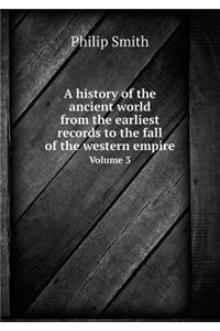 A History of the Ancient World from the Earliest Records to the Fall of the Western Empire Volume 3