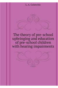 Theory Preschool Upbringing and Education of Preschool Children with Hearing Impairments