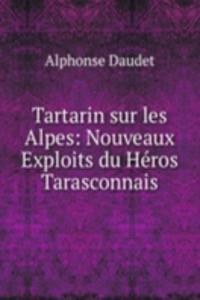 Tartarin sur les Alpes: Nouveaux Exploits du Heros Tarasconnais