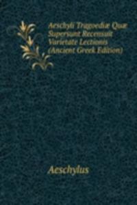 Aeschyli Tragoediae Quae Supersunt Recensuit Varietate Lectionis (Ancient Greek Edition)