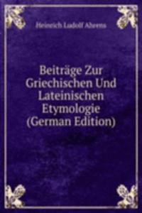 Beitrage Zur Griechischen Und Lateinischen Etymologie (German Edition)