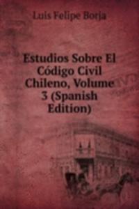 Estudios Sobre El Codigo Civil Chileno, Volume 3 (Spanish Edition)