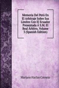 Memoria Del Peru En El Arbitraje Sobre Sus Limites Con El Ecuador Presentada A S.M. El Real Arbitro, Volume 3 (Spanish Edition)