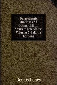 Demosthenis Orationes Ad Optimos Libros Accurate Emendatae, Volumes 3-5 (Latin Edition)