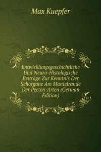 Entwicklungsgeschichtliche Und Neuro-Histologische Beitrage Zur Kenntnis Der Sehorgane Am Mantelrande Der Pecten-Arten (German Edition)